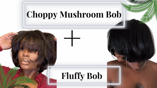 Choppy Mushroom Bob & Fluffy Bob